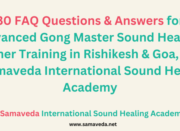 30 FAQ Questions & Answers for Advanced Gong Master Sound Healing Teacher Training in Rishikesh & Goa, India – Samaveda International Sound Healing Academy